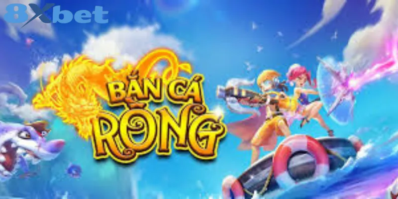 thế giới Bắn Cá Rồng